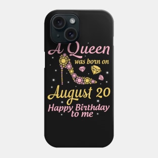 A Queen Was Born On August 20 Happy Birthday To Me Nana Mommy Mama Aunt Sister Wife Daughter Niece Phone Case