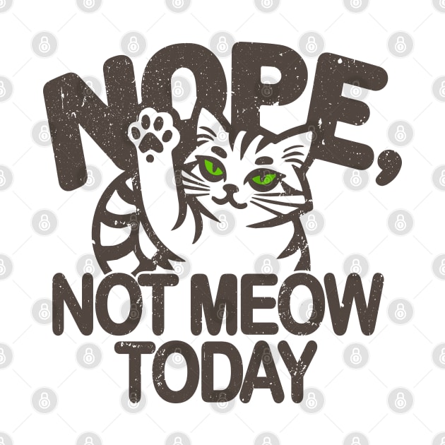 cute funny Cat's Defiant Message Tee - 'Nope, Not Meow Today'! by KontrAwersPL