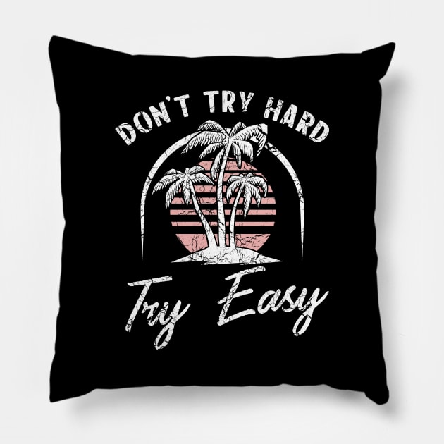 Don't try hard try easy Pillow by Portals