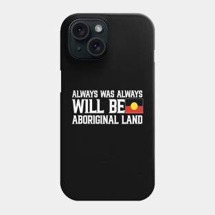 Always Was Always Will Be Aboriginal Land Phone Case