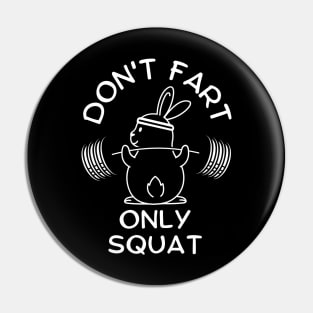 Funny Saying Don't Fart Only Squat By Bunny Pin