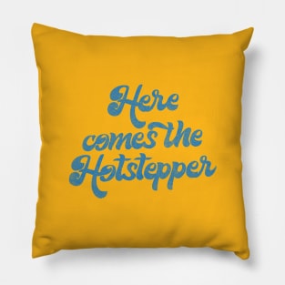 Here Comes The Hotstepper Pillow