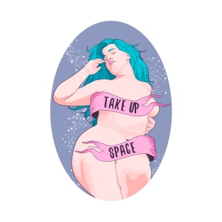 take up space T-Shirt