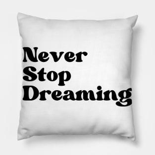 Never Stop Dreaming. Retro Typography Motivational and Inspirational Quote Pillow