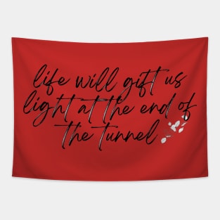 Life will gift us lights at the end of the tunnel Tapestry