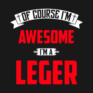 Of Course I'm Awesome, I'm A Leger,Middle Name, Birthday, Family Name, Surname T-Shirt