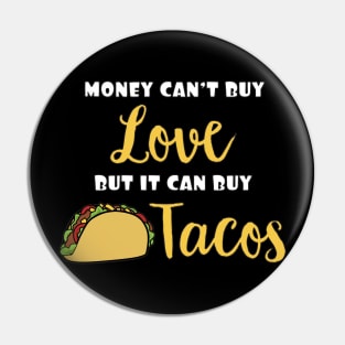 Money Can't Buy Love But It Can Buy Tacos Funny Expression Pin