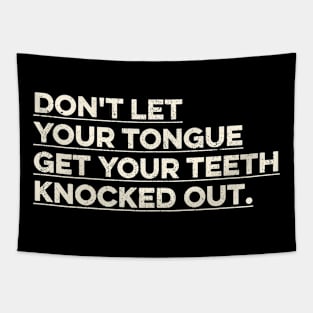 Don't Let Your Tongue Get Your Teeth Knocked Out Tapestry