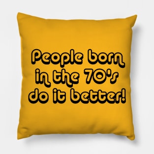 People Born In The 70's Do It Better Pillow