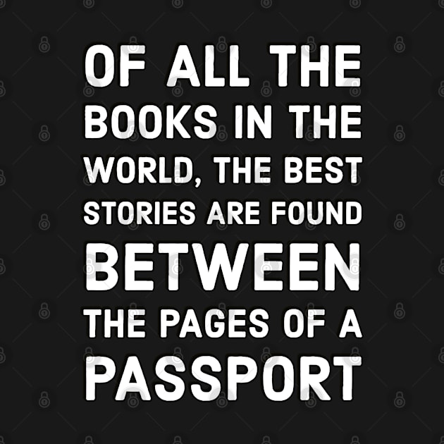 Of all the books in the world, the best stories are found between the pages of a passport by brightnomad