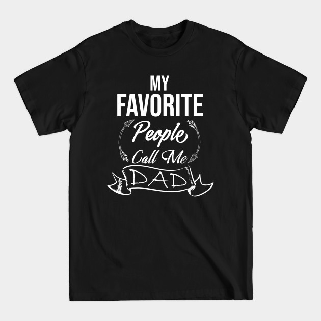 Discover My Favorite People Call Me Dad - Fathers Day Gift Ideas- T-Shirt