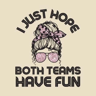 I just hope both teams have fun messy bun women T-Shirt