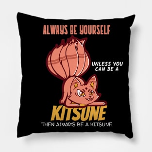 Always Be yourself unless you can be a Kitsune Pillow