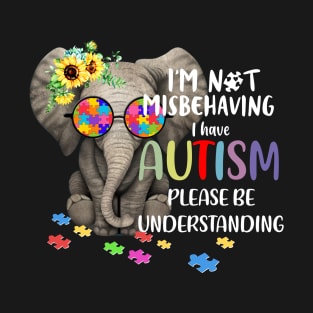 I'm Not Misbehaving I Have Autism T-Shirt