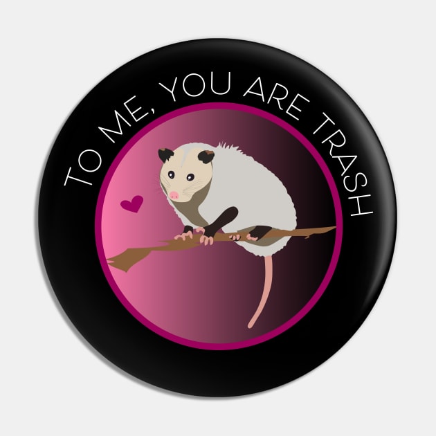 Romantic Opossum Art – "To me, you are trash" (white text) Pin by Design Garden