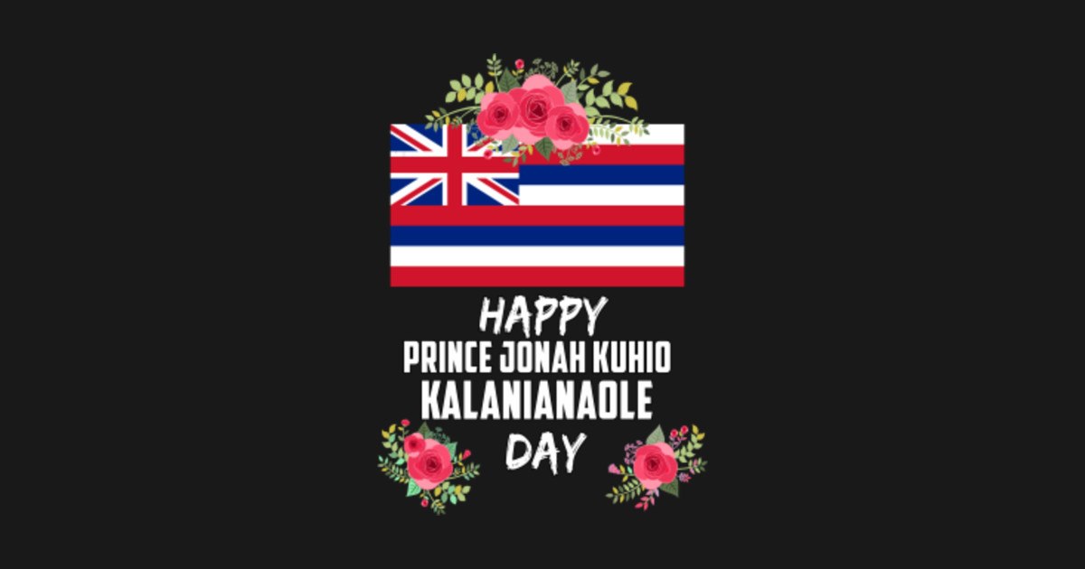 Prince Jonah Kuhio Kalanianaole Day Hawaii Shirt - Prince Jonah Kuhio