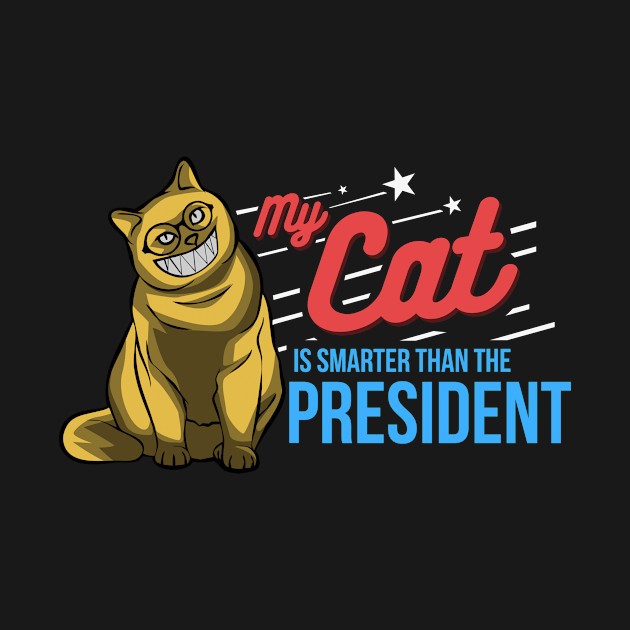 My Cat Is Smarter Than The President Funny Cat Shirt Funny Cat