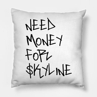 Need money for skyline Pillow