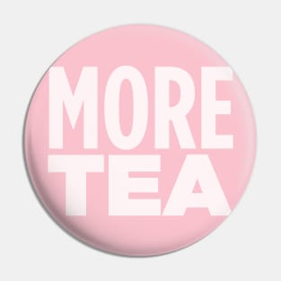 MORE TEA! Pin