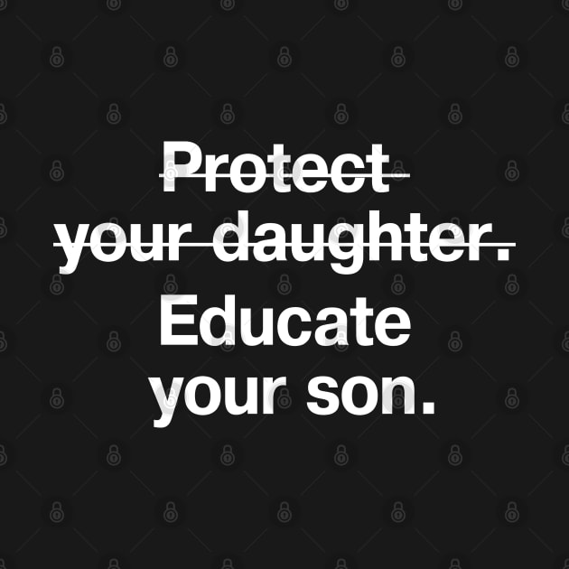 Protect your daughter (crossed out). Educate your son. by TheBestWords