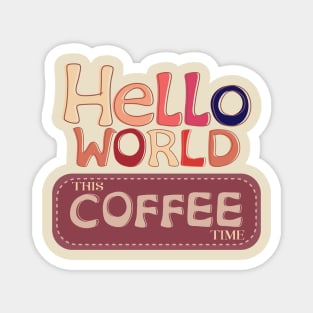 hello world this coffee time vintage Magnet