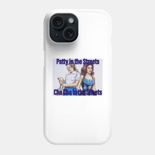 Patty in the Streets, Cha CHa in the Sheets Phone Case