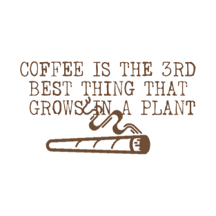 Coffee Is The 3rd Best Thing That Grows In a Plant T-Shirt