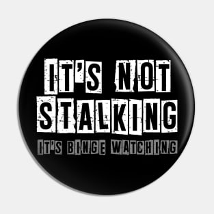 It's Not Stalking It's Binge Watching - Sarcastic Quote Pin