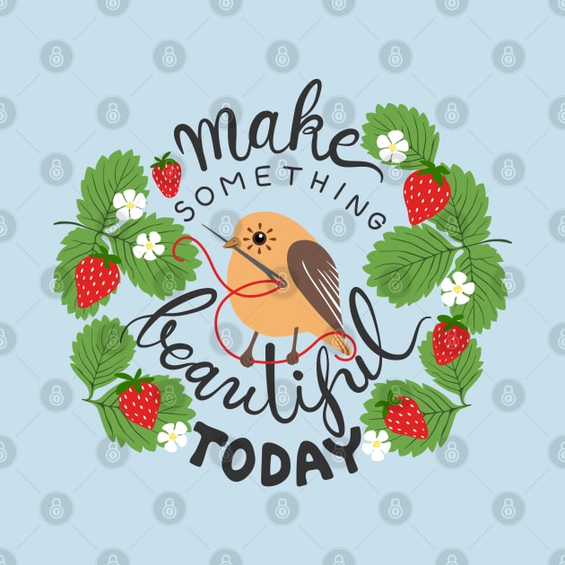 Make Something Beautiful Today by illucalliart