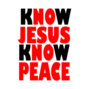 BIBLE QUOTES: KNOW JESUS KNOW PEACE T-Shirt