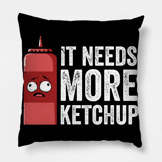 It Needs More Ketchup Funny Cute Ketchup lover Pillow by swissles