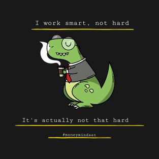 I Work Smart, Not Hard Funny Dino Print White Text T-Shirt