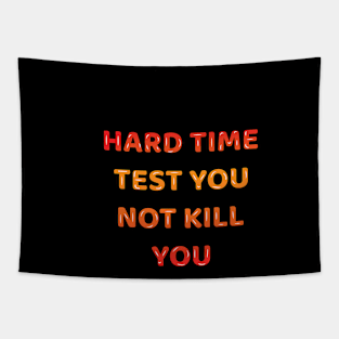 Hard Time Test You Not Kill You Tapestry