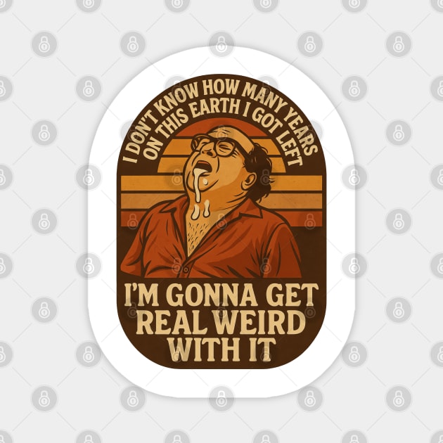 I’m Gonna Get Real Weird With It Magnet by Shit Post Hero