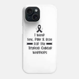 I Wear Teal Pink & Blue For The Thyroid Cancer Warriors Phone Case