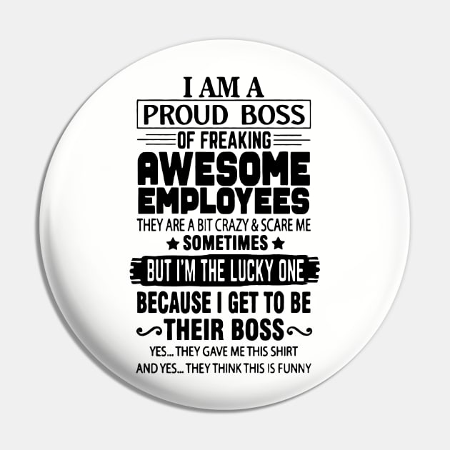 I Am A Proud Boss Of Freaking Awesome Employees They Are A Bit Crazy And Scare Me Pin by ArchmalDesign