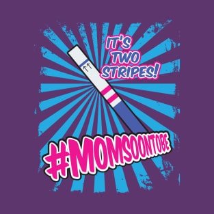 MOM SOON TO BE - Pregnancy Test Showing Two Stripes T-Shirt T-Shirt