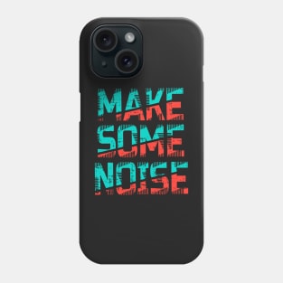 Make some noise Phone Case