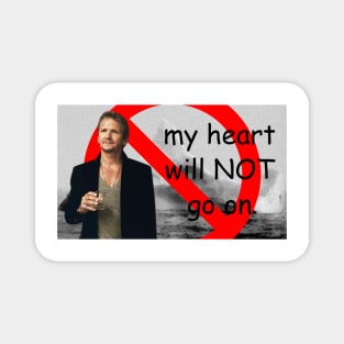 my heart will NOT go on Magnet