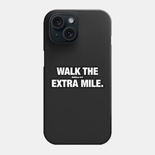 Walk the Extra Mile -- Matthew 5:41 Phone Case