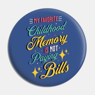 My Favorite Childhood Memory Is Not Paying Bills Pin