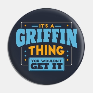 It's a Griffin Thing, You Wouldn't Get It // Griffin Family Last Name Pin