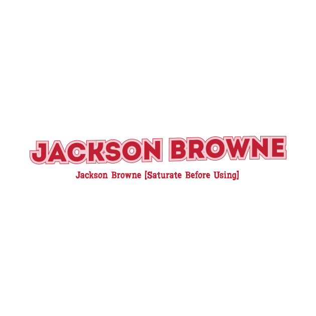 Jackson Browne [Saturate Before Using] by PowelCastStudio