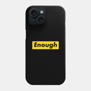 Enough Phone Case