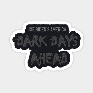 Joe Biden's America Dark Days Ahead Magnet