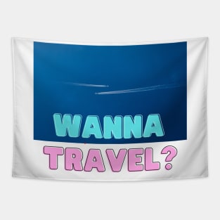 Wanna Travel? Go Explore Travel and Vacation Tapestry