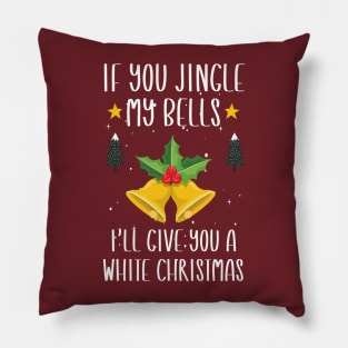 If You Jingle My Bells I'll Give You a White Christmas / Funny Ugly Sarcastic Holiday / Great Jingle Bells Christmas Couple Gift Pillow