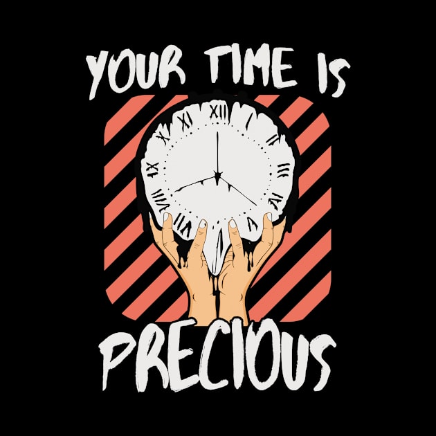 Your Time Is Precious by Foxxy Merch