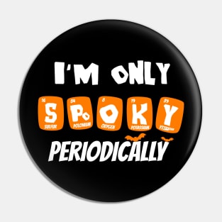 I'm only spooky periodically funny science halloween Pin