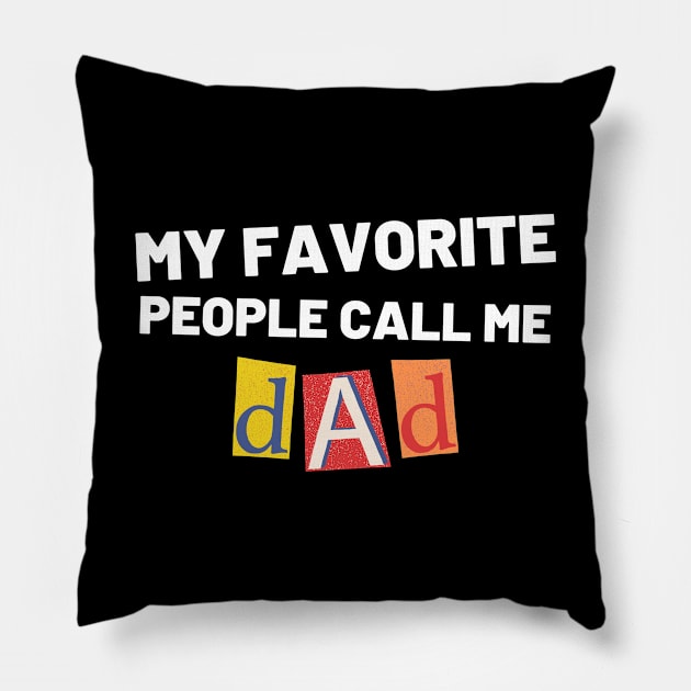My Favorite People Call Me Dad. Funny Dad Design for Fathers Day Pillow by That Cheeky Tee